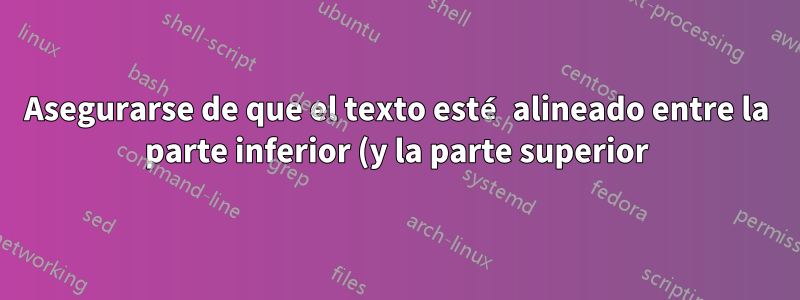 Asegurarse de que el texto esté alineado entre la parte inferior (y la parte superior) de las páginas
