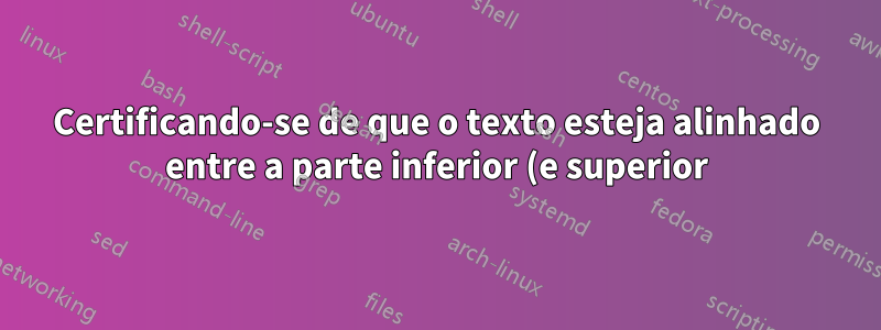 Certificando-se de que o texto esteja alinhado entre a parte inferior (e superior) das páginas