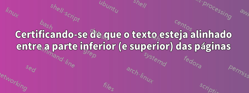 Certificando-se de que o texto esteja alinhado entre a parte inferior (e superior) das páginas