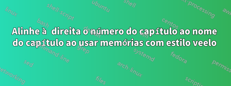 Alinhe à direita o número do capítulo ao nome do capítulo ao usar memórias com estilo veelo