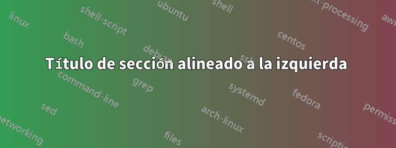 Título de sección alineado a la izquierda