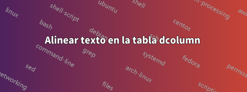 Alinear texto en la tabla dcolumn