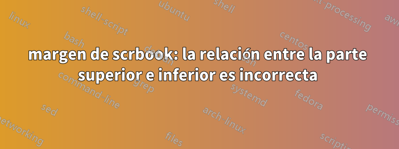 margen de scrbook: la relación entre la parte superior e inferior es incorrecta