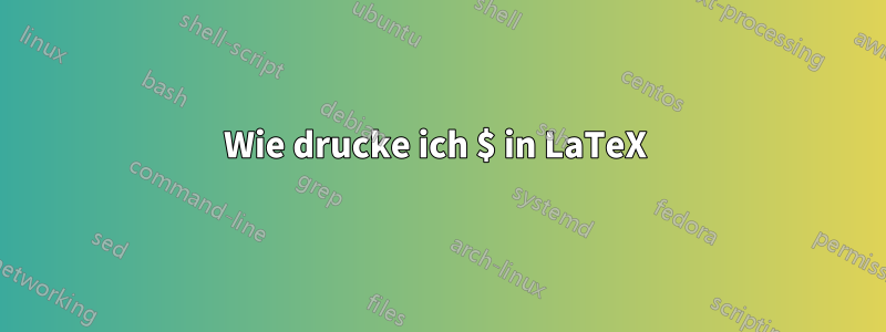 Wie drucke ich $ in LaTeX 