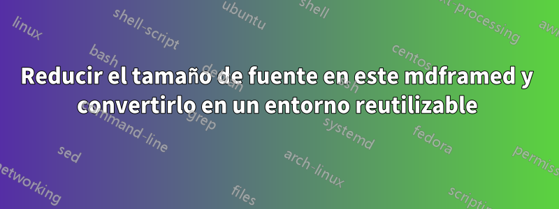 Reducir el tamaño de fuente en este mdframed y convertirlo en un entorno reutilizable