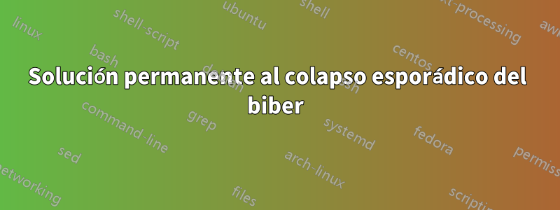 Solución permanente al colapso esporádico del biber 