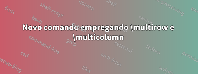 Novo comando empregando \multirow e \multicolumn