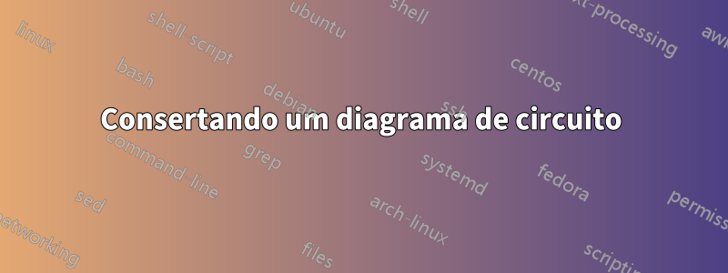 Consertando um diagrama de circuito