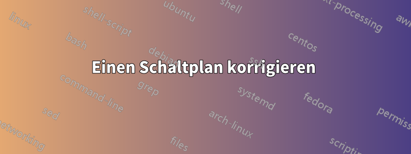 Einen Schaltplan korrigieren