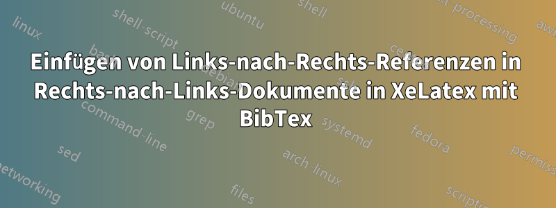 Einfügen von Links-nach-Rechts-Referenzen in Rechts-nach-Links-Dokumente in XeLatex mit BibTex