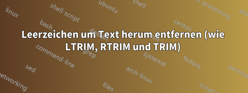 Leerzeichen um Text herum entfernen (wie LTRIM, RTRIM und TRIM)