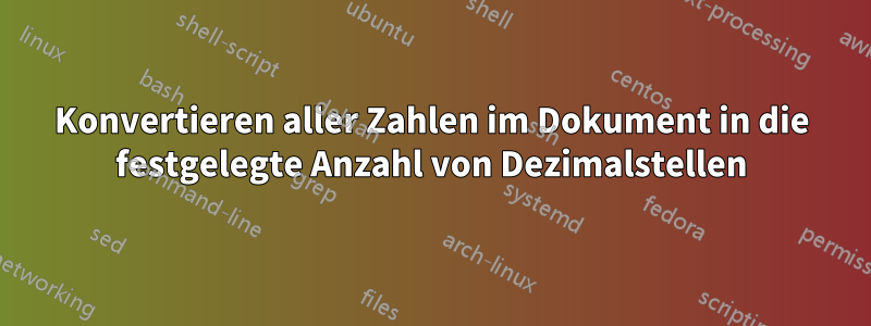 Konvertieren aller Zahlen im Dokument in die festgelegte Anzahl von Dezimalstellen