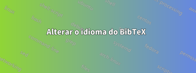 Alterar o idioma do BibTeX 