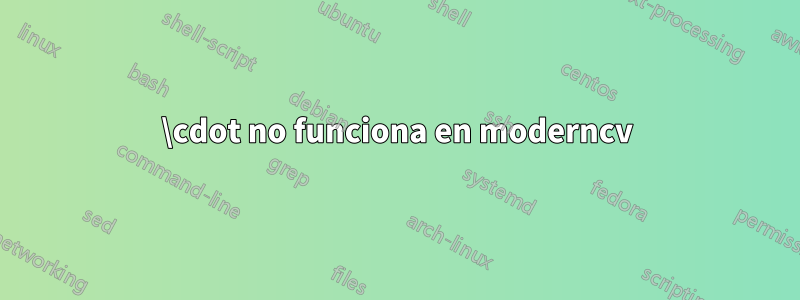 \cdot no funciona en moderncv