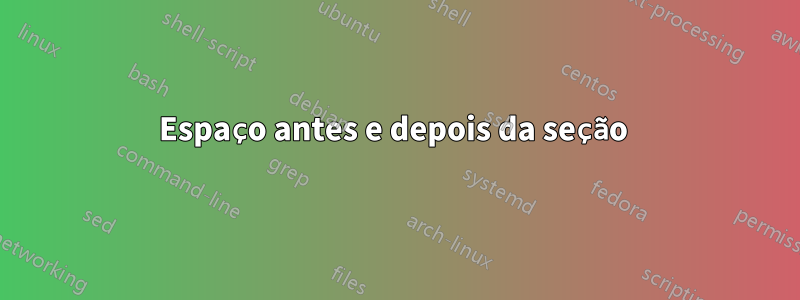 Espaço antes e depois da seção 