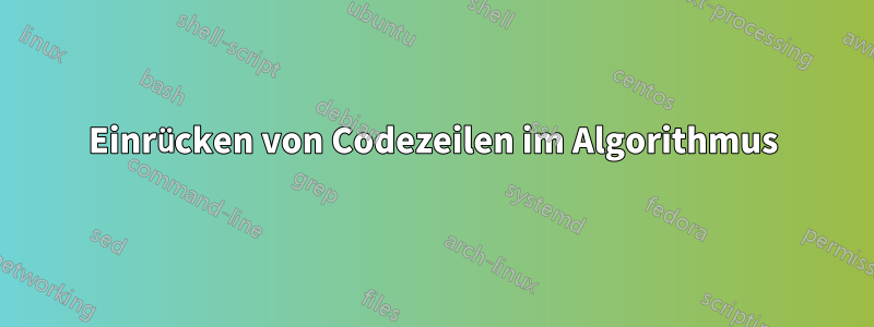Einrücken von Codezeilen im Algorithmus