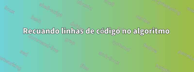 Recuando linhas de código no algoritmo