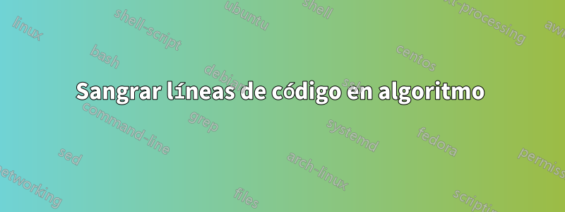 Sangrar líneas de código en algoritmo