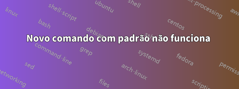 Novo comando com padrão não funciona