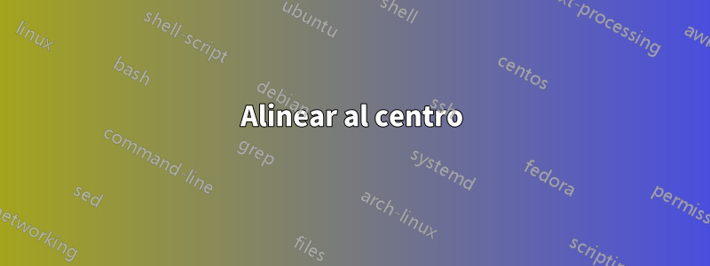 Alinear al centro