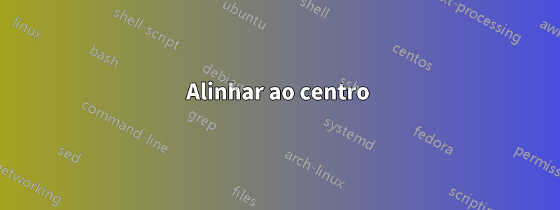 Alinhar ao centro