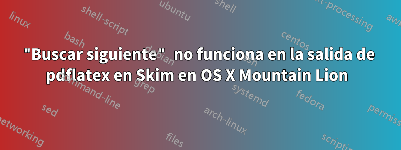 "Buscar siguiente" no funciona en la salida de pdflatex en Skim en OS X Mountain Lion 