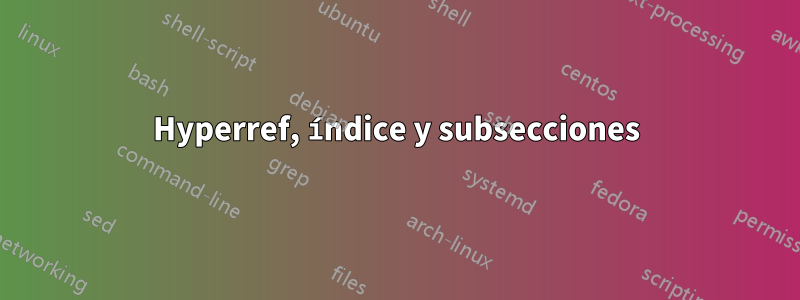 Hyperref, índice y subsecciones