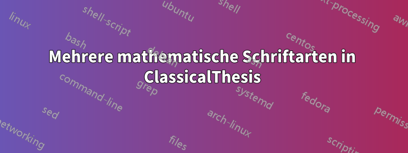 Mehrere mathematische Schriftarten in ClassicalThesis