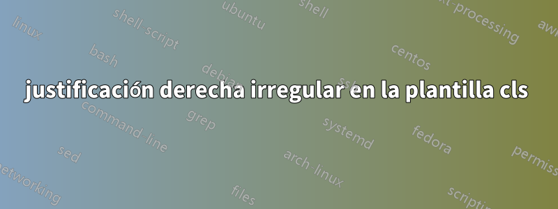 justificación derecha irregular en la plantilla cls