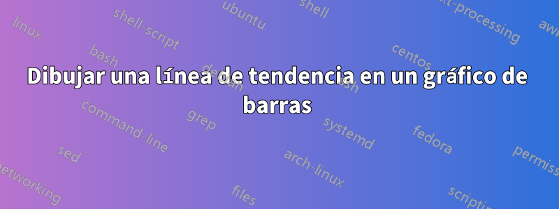 Dibujar una línea de tendencia en un gráfico de barras