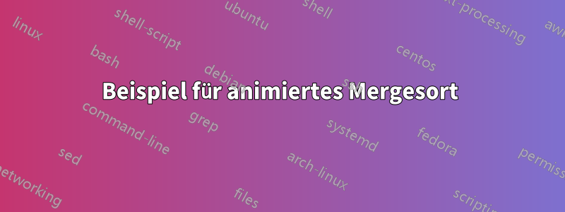Beispiel für animiertes Mergesort