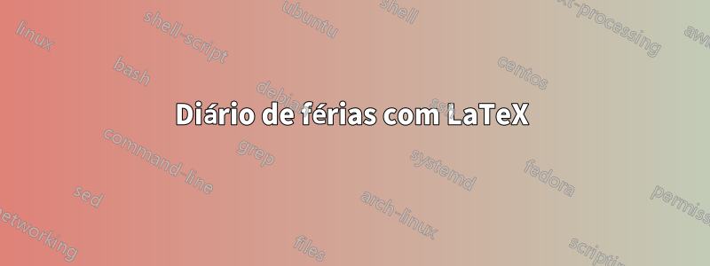 Diário de férias com LaTeX