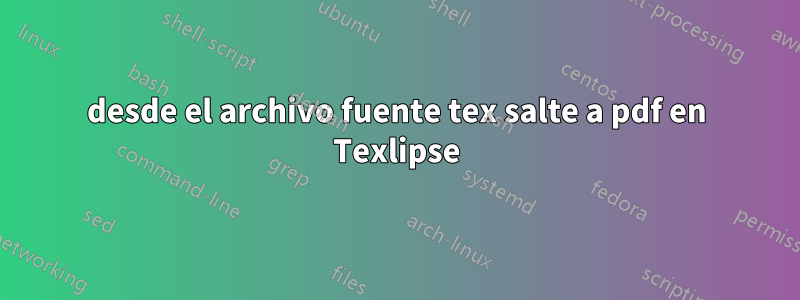 desde el archivo fuente tex salte a pdf en Texlipse