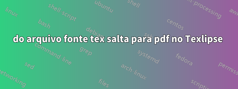 do arquivo fonte tex salta para pdf no Texlipse