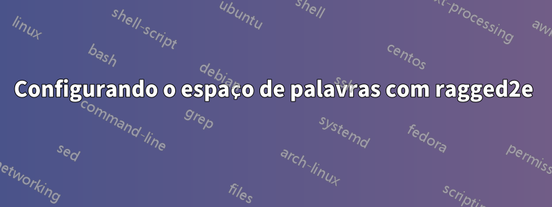 Configurando o espaço de palavras com ragged2e