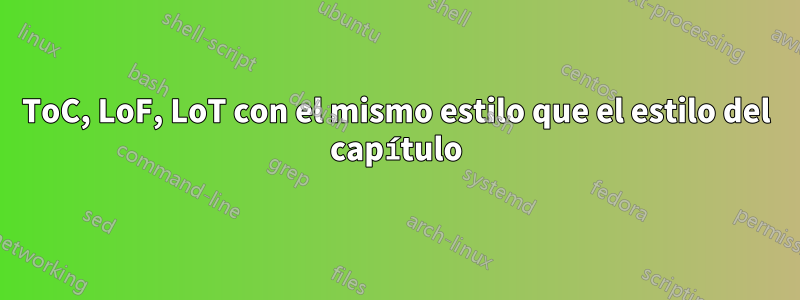 ToC, LoF, LoT con el mismo estilo que el estilo del capítulo