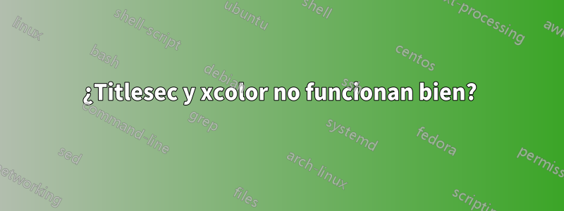 ¿Titlesec y xcolor no funcionan bien?