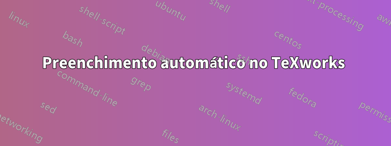 Preenchimento automático no TeXworks