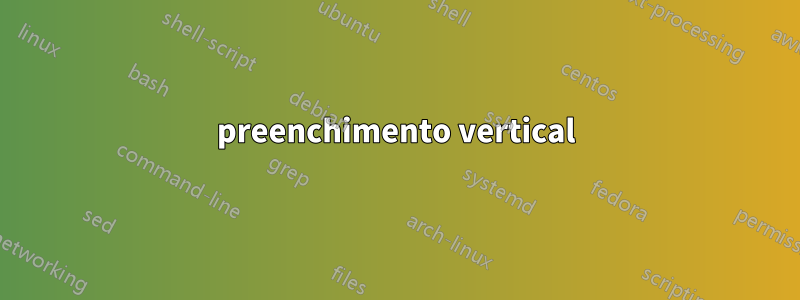preenchimento vertical