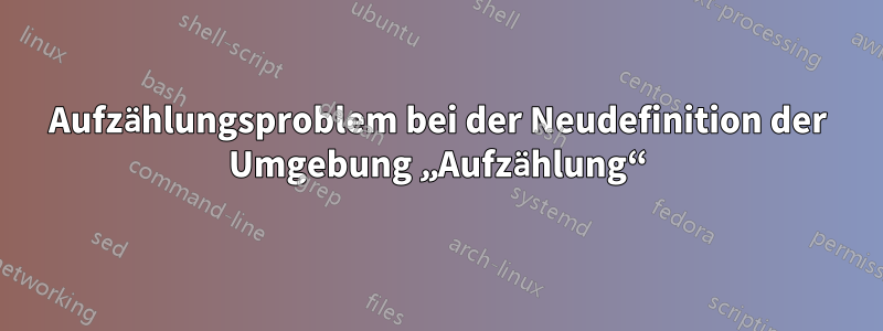 Aufzählungsproblem bei der Neudefinition der Umgebung „Aufzählung“
