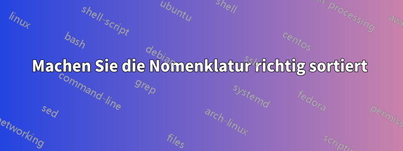 Machen Sie die Nomenklatur richtig sortiert