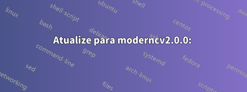 Atualize para moderncv2.0.0: