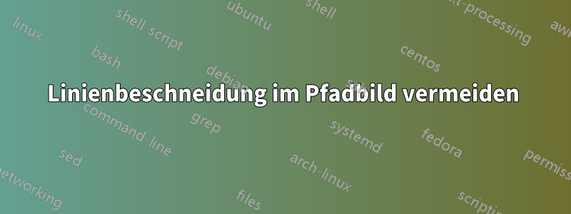 Linienbeschneidung im Pfadbild vermeiden