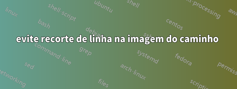 evite recorte de linha na imagem do caminho