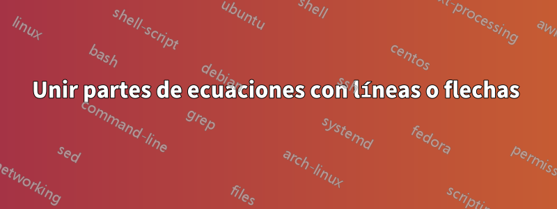 Unir partes de ecuaciones con líneas o flechas