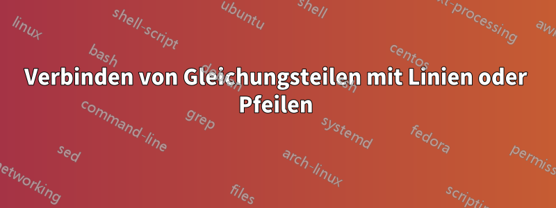 Verbinden von Gleichungsteilen mit Linien oder Pfeilen