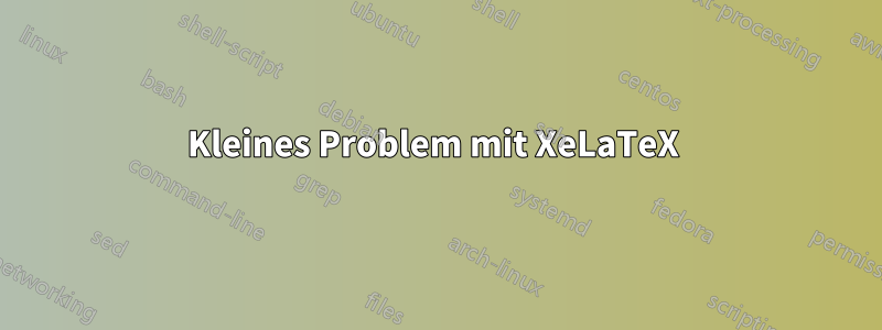 Kleines Problem mit XeLaTeX 