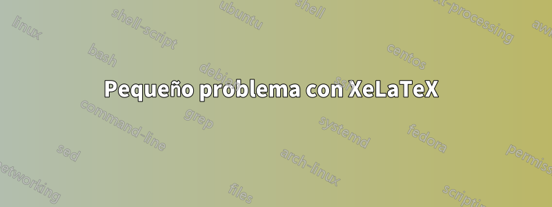 Pequeño problema con XeLaTeX 