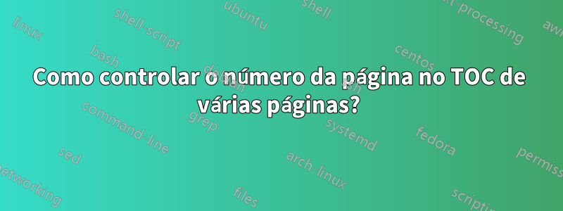 Como controlar o número da página no TOC de várias páginas?
