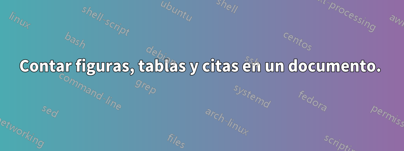 Contar figuras, tablas y citas en un documento.